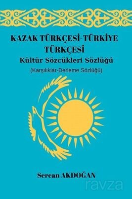 Kazak Türkçesi-Türkiye Türkçesi Kültür Sözcükleri Sözlüğü - 1