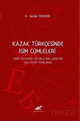 Kazak Türkçesinde İsim Cümleleri (Abiş Kekilbayev'in Dala Balladaları Adlı Eseri Temelinde) - 1