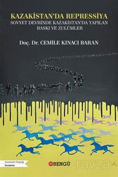 Kazakistan'da Repressiya Sovyet Devrinde Kazakistan'da Yapılan Baskı ve Zulümler - Bengü Yayınları
