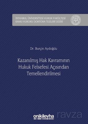 Kazanılmış Hak Kavramının Hukuk Felsefesi Açısından Temellendirilmesi İstanbul Üniversitesi Hukuk Fa - 1