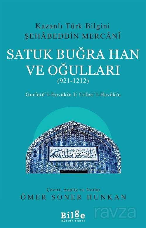 Kazanlı Türk Bilgini Şehabeddin Mercani Satuk Buğra Han ve Oğulları (921-1212) - Bilge Kültür Sanat