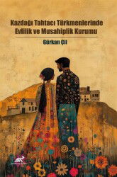 Kazdağı Tahtacı Türkmenlerinde Evlilik ve Musahiplik Kurumu - Paradigma Akademi Yayınları