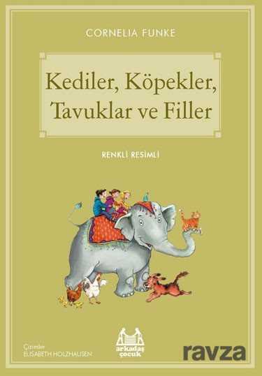 Kediler, Köpekler, Tavuklar ve Filler - Arkadaş Yayınları