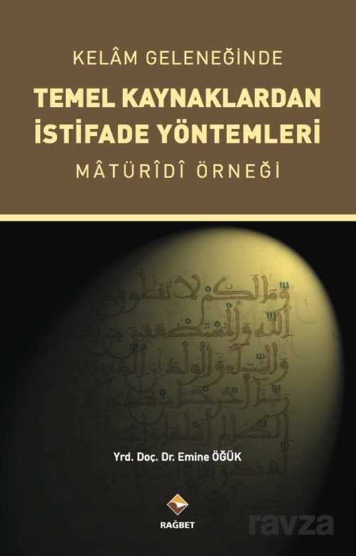 Kelam Geleneğinde Temel Kaynaklardan İstifade Yöntemleri - Rağbet Yayınları - Kampanya