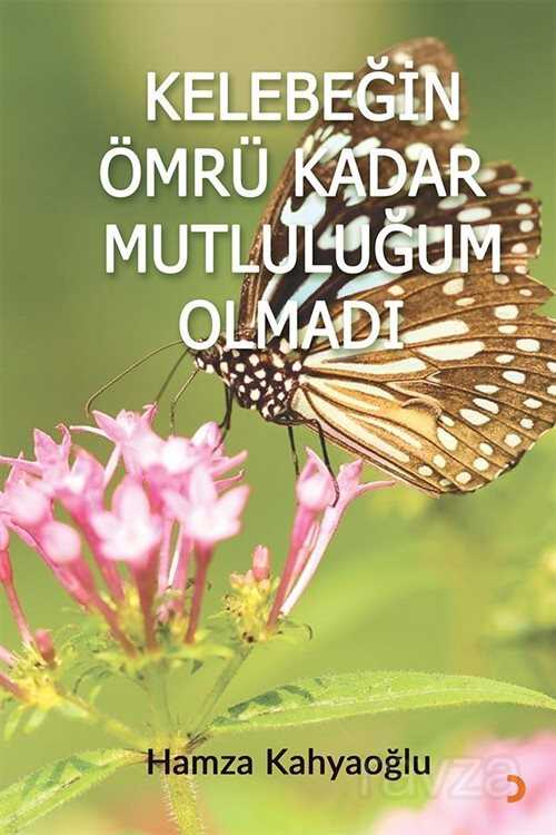 Kelebeğin Ömrü Kadar Mutluluğum Olmadı - 1