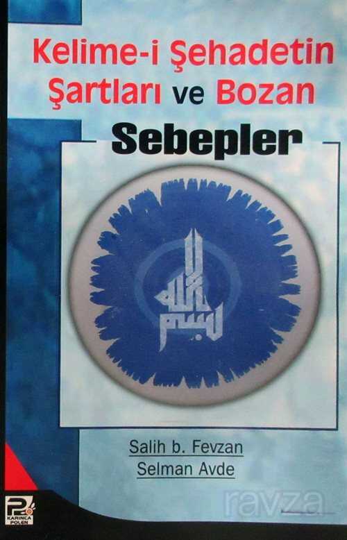 Kelime-i Şehadetin Şartları ve Bozan Sebepler - Polen Yayınları