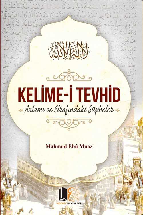 Kelime-i Tevhid Anlamı ve Etrafındaki Şüpheler - Huccet Yayınları