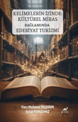 Kelimelerin İzinde: Kültürel Miras Bağlamında Edebiyat Turizmi - Paradigma Akademi Yayınları