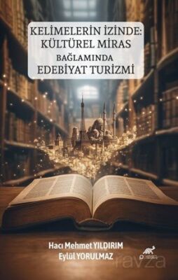 Kelimelerin İzinde: Kültürel Miras Bağlamında Edebiyat Turizmi - 1