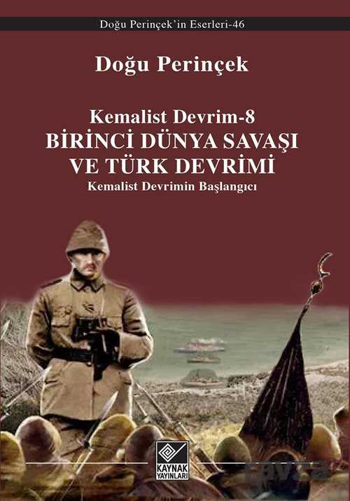 Kemalist Devrim 8 / Birinci Dünya Savaşı ve Türk Devrimi Kemalist Devrimin Başlangıcı - Kaynak Yayınları