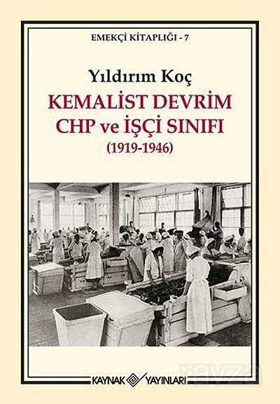 Kemalist Devrim CHP ve İşçi Sınıfı (1919-1946) - Kaynak Yayınları