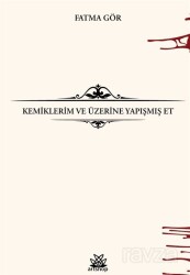 Kemiklerim ve Üzerine Yapışmış Et - Artshop Yayıncılık