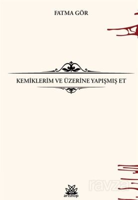 Kemiklerim ve Üzerine Yapışmış Et - 1