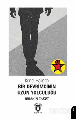 Kendi Halinde Bir Devrimcinin Uzun Yolculuğu - 1