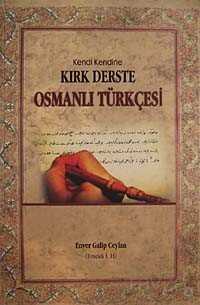Kendi Kendine Kırk Derste Osmanlı Türkçesi (Osmanlıca) - Sözler Neşriyat A.Ş.
