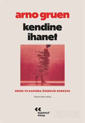 Kendine İhanet: Erkek ve Kadında Özerklik Korkusu - 1