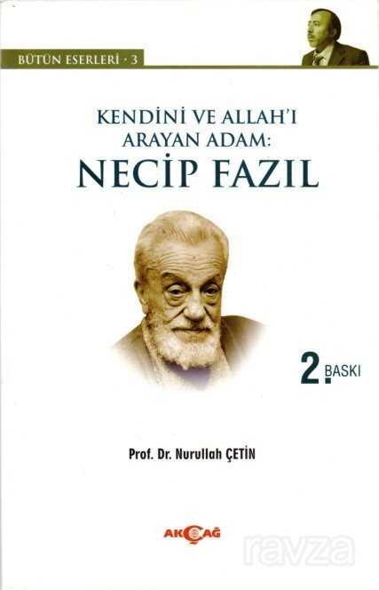 Kendini ve Allah'ı Arayan Adam: Necip Fazıl - Akçağ Yayınları
