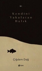 Kendini Yakalatan Balık - Şule Yayınları