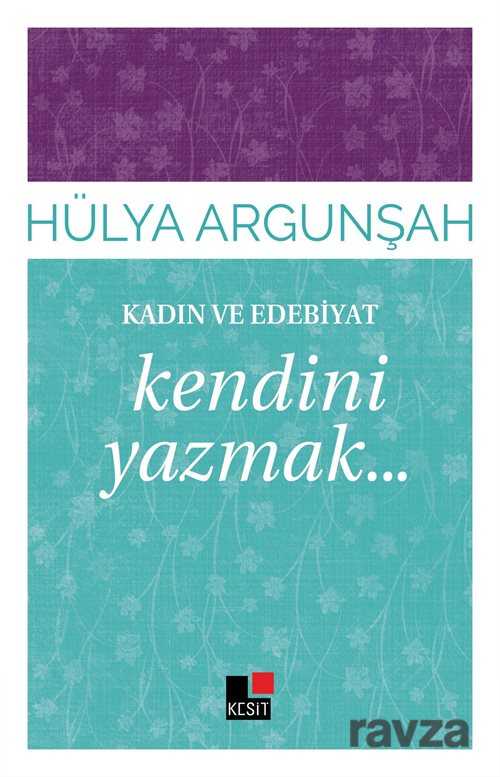Kendini Yazmak / Kadın ve Edebiyat - Kesit Yayınları