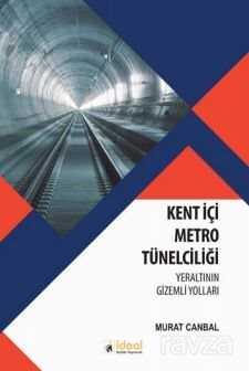 Kent İçi Metro Tünelciliği / Yeraltının Gizemli Yolları - İdeal Kültür Yayıncılık - Ders Kitapları