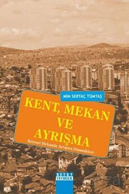 Kent, Mekan ve Ayrışma (Kentsel Mekanda Ayrışma Dinamikleri) - 1