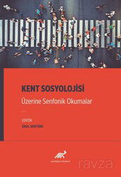 Kent Sosyolojisi Üzerine Senfonik Okumalar - Paradigma Akademi Yayınları