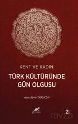 Kent ve Kadın: Türk Kültüründe Gün Olgusu - Paradigma Akademi Yayınları