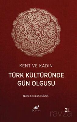 Kent ve Kadın: Türk Kültüründe Gün Olgusu - 1