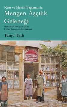 Kent ve Mekan Bağlamında Mengen Aşçılık Geleneği / Memleketimize İnsan ve Kültür Penceresinden Bakma - Phoenix Yayınevi