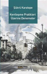 Kentleşme Pratikleri Üzerine Denemeler - İdeal Kent Araştırmaları