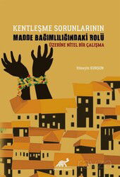 Kentleşme Sorunlarının Madde Bağımlılığındaki Rolü Üzerine Nitel Bir Çalışma - Paradigma Akademi Yayınları
