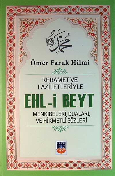 Keramet ve Faziletleriyle Ehl-i Beyt Menkıbeleri, Duaları ve Hikmetli Sözleri - İlimşehri Yayınları