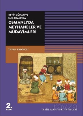 Keyif, Günah ve Suç Arasında Osmanlı'da Meyhaneler ve Müdavimleri - 1