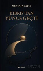 Kıbrıs'tan Yûnus Geçti - H Yayınları
