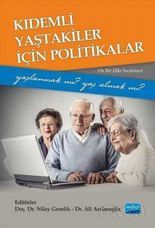 Kıdemli Yaştakiler İçin Politikalar -Yaşlanmak mı Yaş Almak mı?- (Onbir Ülke İncelemesi) - Nobel Yayın Dağıtım
