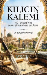Kılıcın Kalemi (Mütenebbî'nin Saray Şiirlerinde Belagat) - İlahiyat Yayınları