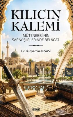 Kılıcın Kalemi (Mütenebbî'nin Saray Şiirlerinde Belagat) - 1