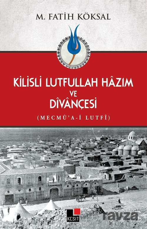 Kilisli Lutfullah Hazım ve Divançesi - Kesit Yayınları