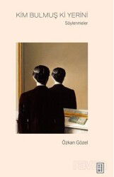 Kim Bulmuş Ki Yerini / Söylenmeler - Ketebe Yayınevi