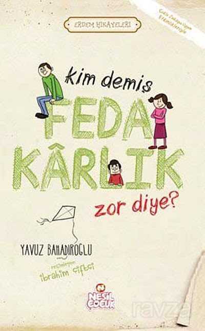 Kim Demiş Fedakarlık Zor Diye / Erdem Hikayeleri - Nesil Çocuk Yayınları