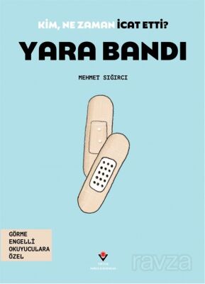 Kim, Ne Zaman İcat Etti? Yara Bandı (Görme Engelliler İçin Braille Baskı) - 1