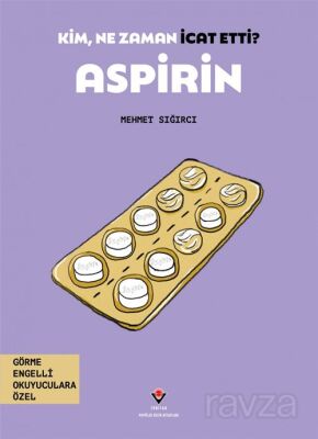 Kim, Ne Zaman İcat Etti? Aspirin (Görme Engelliler İçin Braille Baskı) - 1