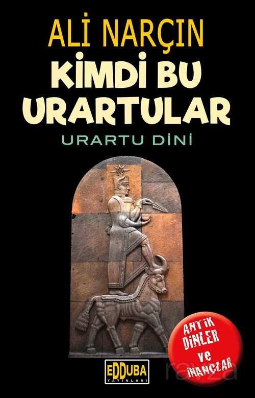 Kimdi Bu Urartular-Urartu Dini - 1