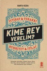 Kime Rey Verelim ? İttihat Terakki Mi ? Hürriyet ve İtilaf Mı ? - Mavi Gök Yayınları