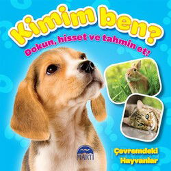 Kimim Ben ? (Dokun, Hisset ve Tahmin Et!) Çevremdeki Hayvanlar - Martı Çocuk Yayınları
