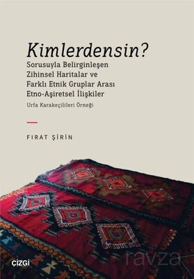 Kimlerdensin? Sorusuyla Belirginleşen Zihinsel Haritalar ve Farklı Etnik Gruplar Arası Etno-Aşiretse - 1