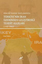 Kimlik Tanımı Bağlamında Türkiye'nin İran Üzerinden Geliştirdiği Tehdit Algıları (1980-2003) - Paradigma Akademi Yayınları