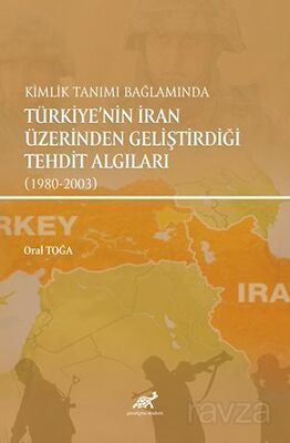 Kimlik Tanımı Bağlamında Türkiye'nin İran Üzerinden Geliştirdiği Tehdit Algıları (1980-2003) - 1