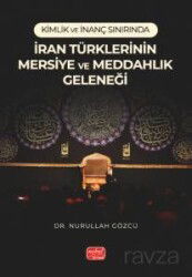 Kimlik ve İnanç Sınırında İran Türklerinin Mersiye Ve Meddahlık Geleneği - Nobel Bilimsel