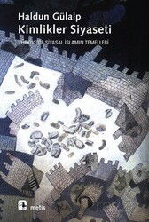 Kimlikler Siyaseti Türkiye'de Siyasal İslamın Temelleri - Metis Yayınları